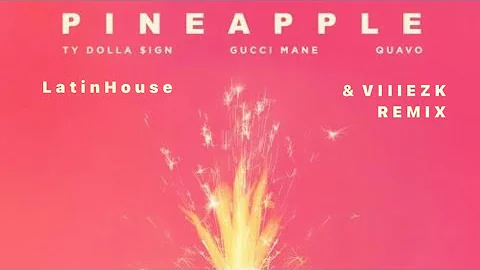 Ty Dolla $ign - Pineapple ft. Gucci Mane & Quavo [ Remix Latin House VIIIEZK Dj ]