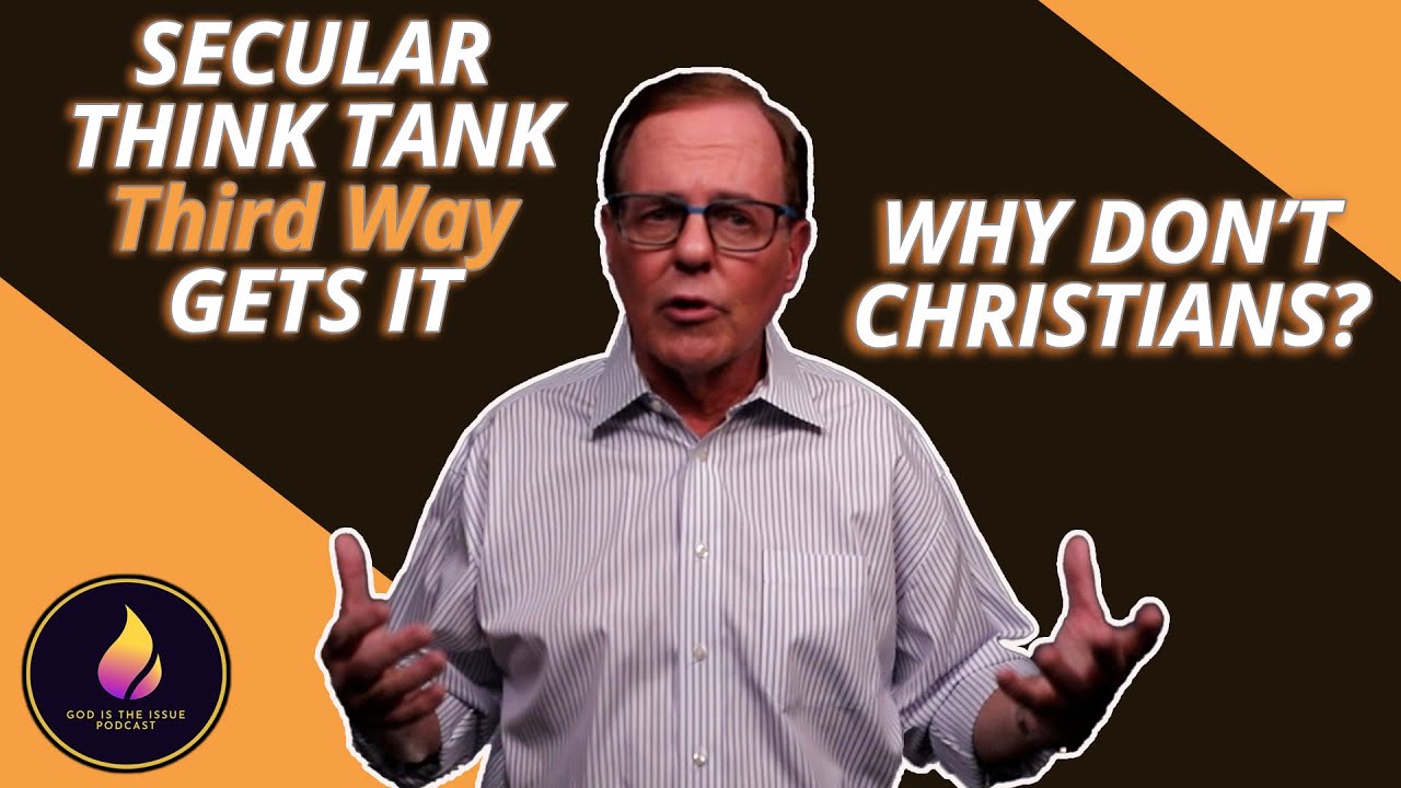 Secular Think Tank Third Way gets it Why don’t Christians? - YouTube