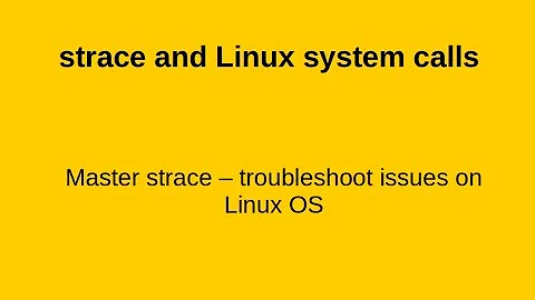 strace - know and troubleshoot the system calls
