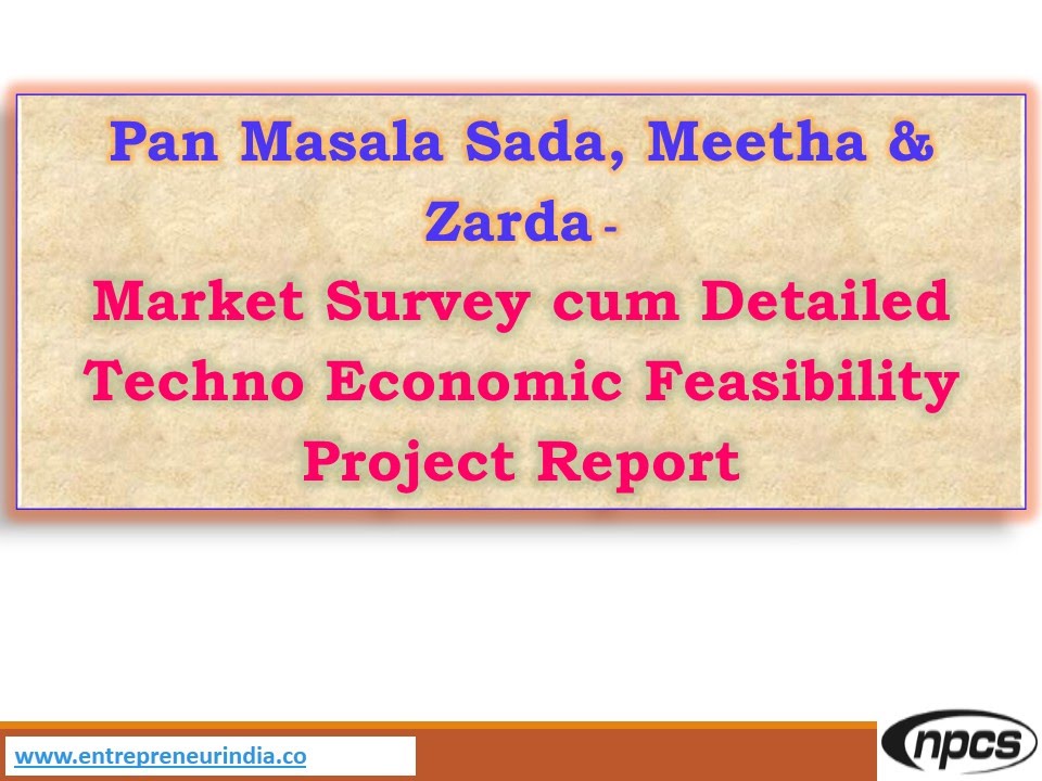 Pan Masala Sada | Meetha & Zarda | Mrket Survey | cum Detailed Techno Economic Feasibility Report