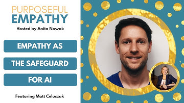 Empathy as the Safeguard for AI Ft. Matt Celuszak w/Anita Nowak - Purposeful Empathy