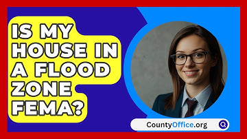 Is My House In A Flood Zone FEMA? - CountyOffice.org