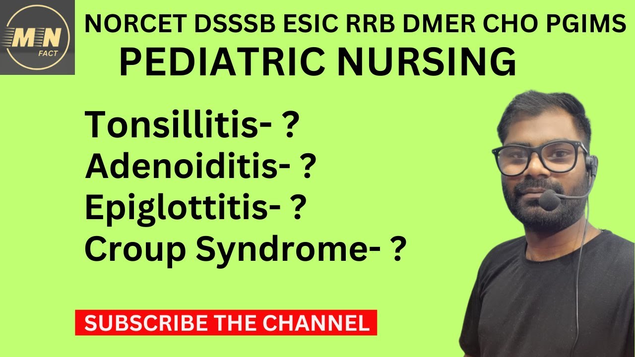 Child Health Nursing Topic- Tonsillitis, Adenoiditis, Epiglottitis, Croup Syndrome By Subhash Sir