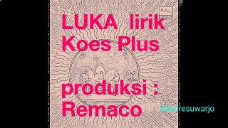 LUKA Koes Plus lirik, produksi Remaco