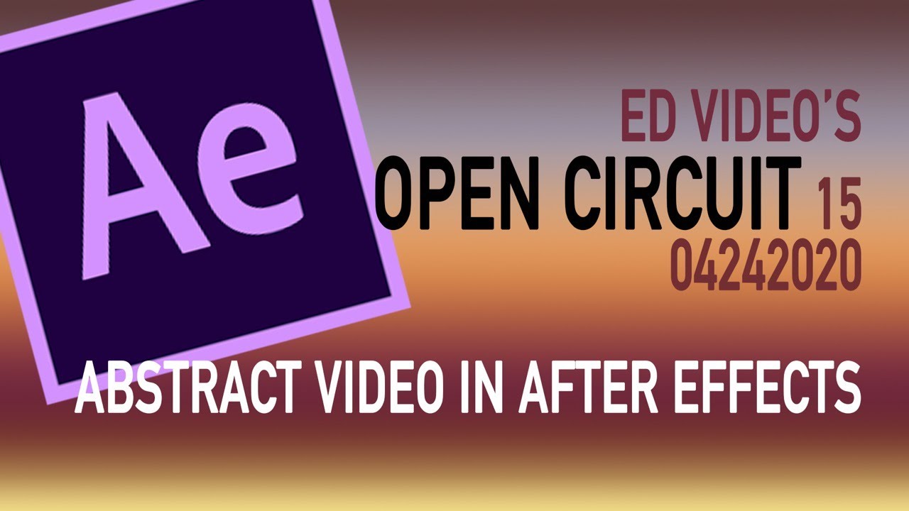 Ed Video OPEN CIRCUIT #15 - Abstract video in After Effects
