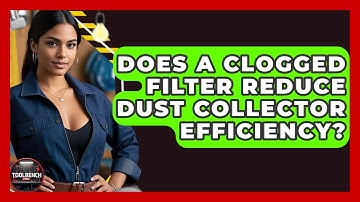 Does A Clogged Filter Reduce Dust Collector Efficiency? - ToolBench Pros