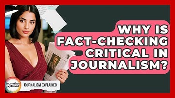 Why Is Fact-checking Critical In Journalism? - Journalism Explained