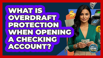 What Is Overdraft Protection When Opening A Checking Account? - Ask Your Bank Teller