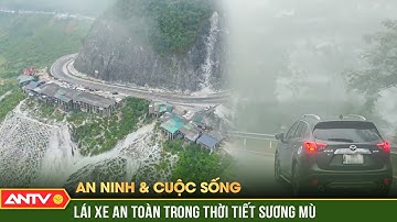 An ninh với cuộc sống: CSGT khuyến cáo tài xế khi qua các cung đường đèo mùa sương mù | ANTV