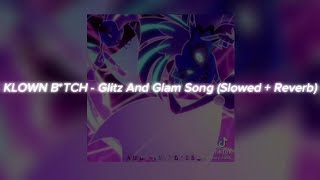 Klown B*Tch - Glitz And Glam Song (Slowed + Reverb)