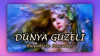 DÜNYA GÜZELİ-Büyüklere Masallar-Masal Dinle-Uyku Masalları-Masallar-Masal-Peri Mia Masalları