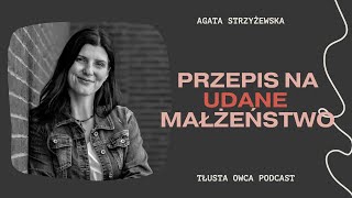 Przepis na udane małżeństwo - opowiada Agata Strzyżewska [podcast Tłusta Owca] NAPISY