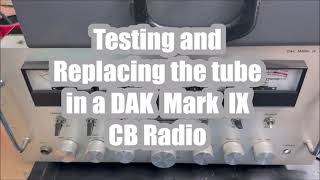 DAK Mark IX CB Radio Tube Test and Replacement