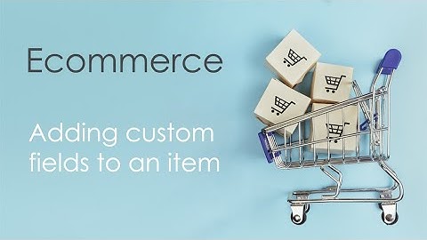 Adding custom fields to an item