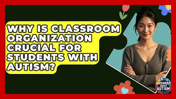Why Is Classroom Organization Crucial For Students With Autism? - Answers About Autism