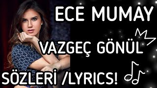 ECE MUMAY -VAZGEÇ GÖNÜL (şarkı sözü/lyrics) Resimi