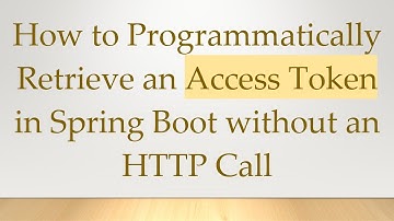 How to Programmatically Retrieve an Access Token in Spring Boot without an HTTP Call