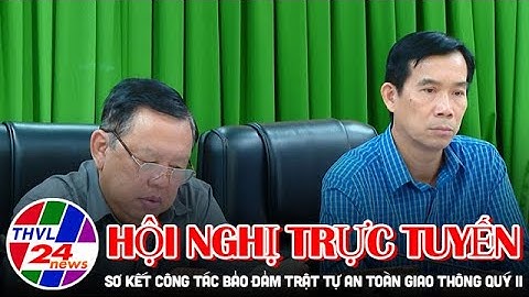 Hội nghị trực tuyến sơ kết công tác bảo đảm trật tự an toàn giao thông Quý II