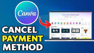 How To Cancel Payment Method On Canva (Complete Solution)