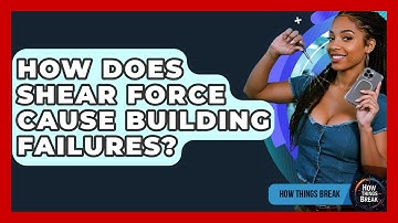 How Does Shear Force Cause Building Failures? - How Things Break