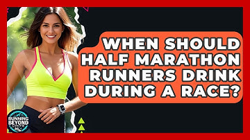 When Should Half Marathon Runners Drink During A Race? - Running Beyond Limits