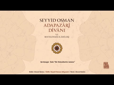 Ahmet Şahin -  Şevkinigâr  İlahi “Bir Muhabbettir Azîzim”