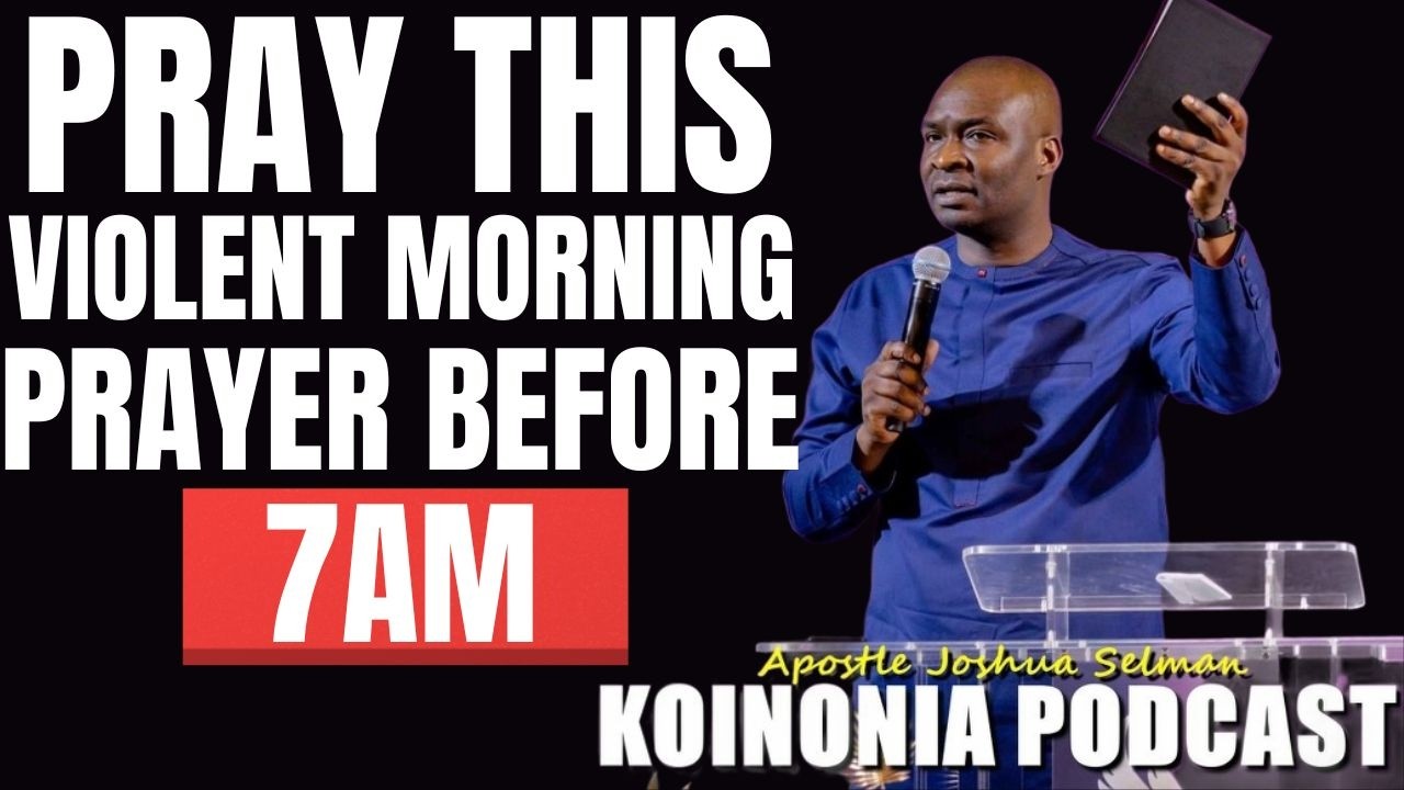 🌅 PRAY THIS VIOLENT MORNING PRAYER BEFORE 7AM | APOSTLE JOSHUA SELMAN