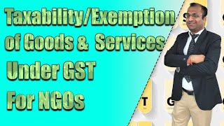 Taxability and Exemption of Goods And Services Under GST For NGOs | GST on Renting | GST on Boarding