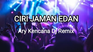 Ciri Jaman Edan - Ary Kencana Dj Remix