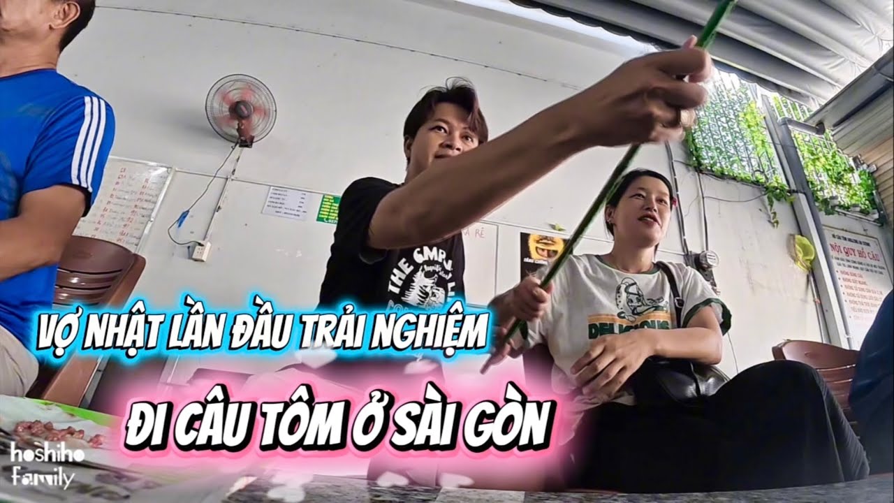 HOSHIHO | Vợ Nhật Lần Đầu Trải Nghiệm Câu Tôm Ở Sài Gòn