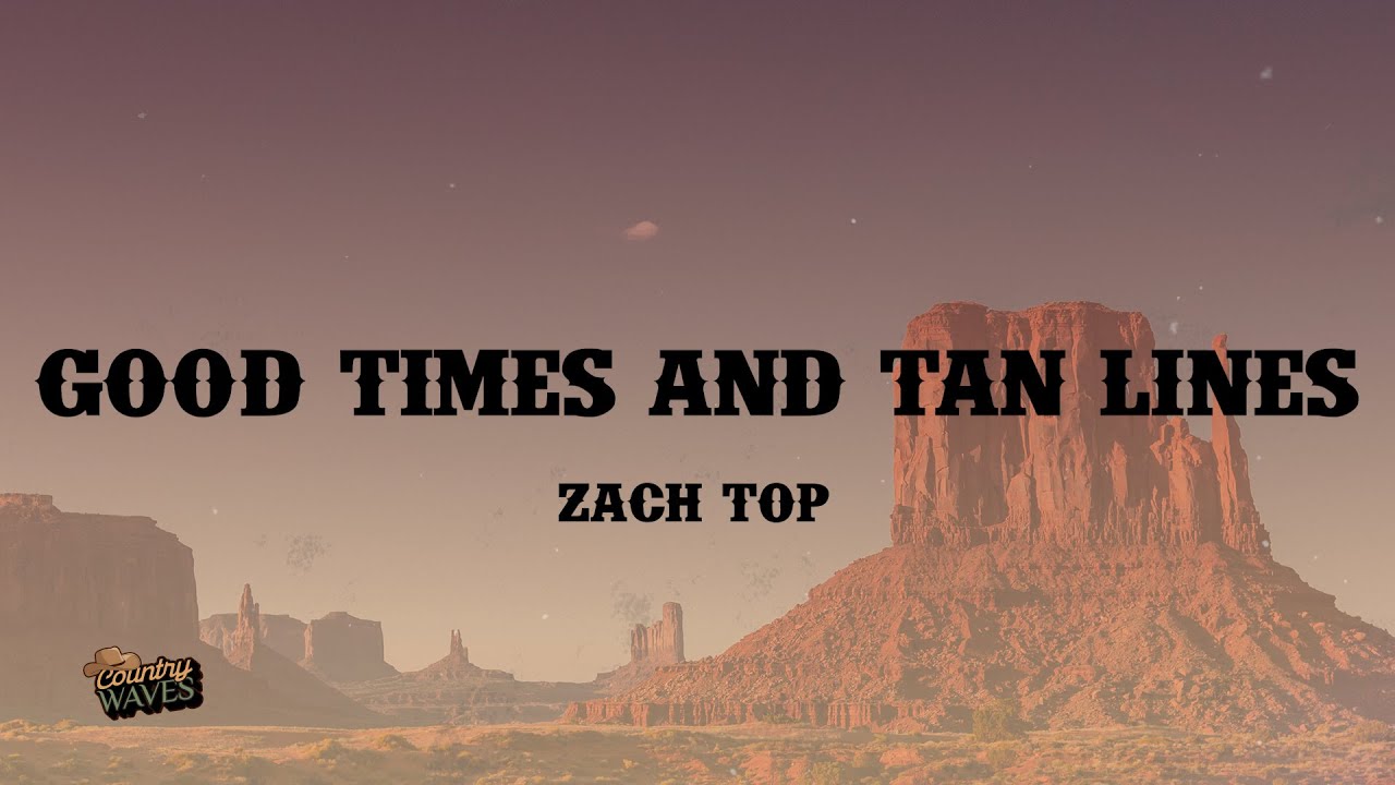 Zach Top - Good Times & Tan Lines (Lyrics) Zach Top - Good Times & Tan Lines (Lyrics)