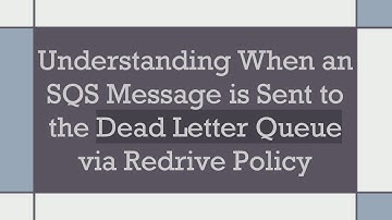 Understanding When an SQS Message is Sent to the Dead Letter Queue via Redrive Policy
