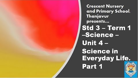 STD 3 TERM 1 UNIT 4 SCIENCE Sci in Everyday Life PART 1 With Explanation in TAMIZH.