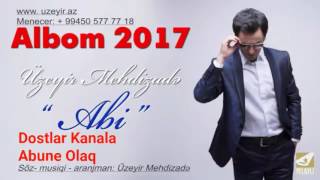 Üzeyir Meizade Abi 2017 Yeni Mahnı