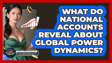 What Do National Accounts Reveal About Global Power Dynamics? - Macroecon Experts