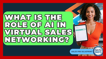 What Is The Role Of AI In Virtual Sales Networking? - Sales Pro Blueprint