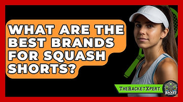 What Are The Best Brands For Squash Shorts? - The Racket Xpert