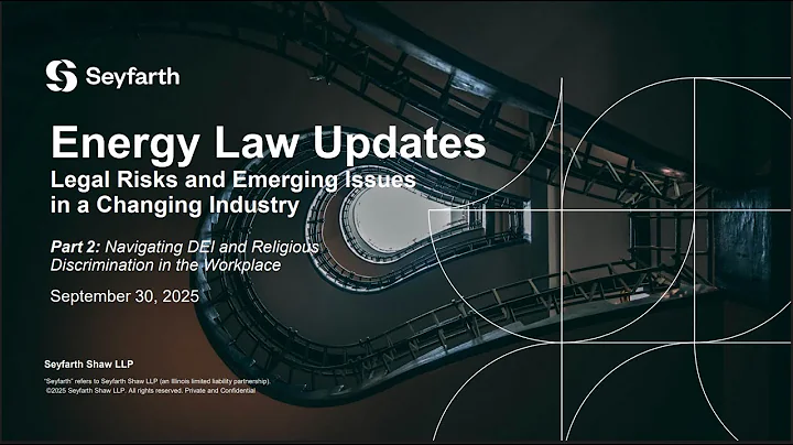 Energy Law Webinar Series – Part 2 Navigating DEI and Religious Discrimination in the Workplace 2025