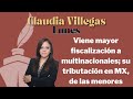 Viene mayor fiscalización a multinacionales; su tributación en MX, de las menores: Claudia Villegas