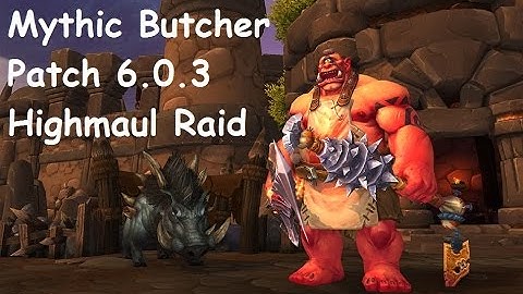 Highmaul Mythic Butcher - Alter Ego - Dragonblight EU - Rogue PoV!
