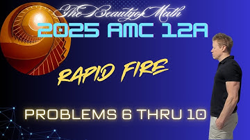 2025 AMC 12A Problems 6 thru 10: Rapid Fire