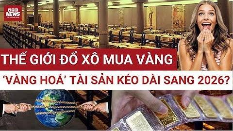 Ngân hàng trung ương toàn cầu tiếp tục gom vàng – tín hiệu cho chu kỳ tăng mới năm 2026 | VTC News