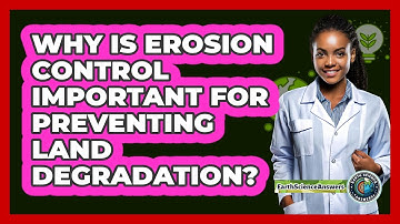 Why Is Erosion Control Important For Preventing Land Degradation? - Earth Science Answers
