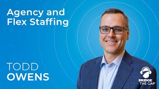 Bridge The Gap: Agency and Flex Staffing with Kevala CEO Todd Owens