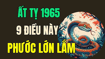 Tuổi Ất Tỵ 1965. Thần phật nói rõ, Đặc biệt khi trong gia đình có 9 Điều này thường xuyên xảy ra.