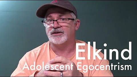 Elkind - Adolescent Egocentrism