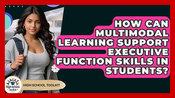 How Can Multimodal Learning Support Executive Function Skills In Students? - High School Toolkit