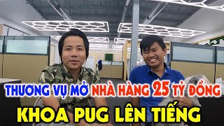 Khoa Pug: Thương vụ mở nhà hàng 25 tỷ đồng với Vương Phạm "Bán vì đam mê"