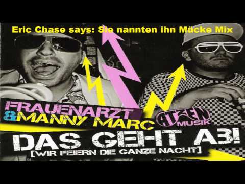 Frauenarzt & Manny Marc - Das geht ab (Eric Chase says: Sie nannten ihn Muecke Mix)