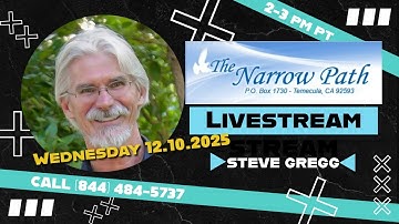 Wednesday 12.10.2025 The Narrow Path with Steve Gregg